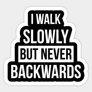 I walk slowly but never backwards Motivational Quote Sticker